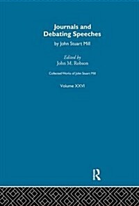 Collected Works of John Stuart Mill : XXVI. Journals and Debating Speeches Vol A (Paperback)