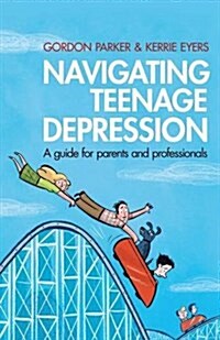 Navigating Teenage Depression : A Guide for Parents and Professionals (Hardcover)