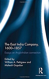 The East India Company, 1600-1857 : Essays on Anglo-Indian Connection (Hardcover)