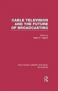 Cable Television and the Future of Broadcasting (Paperback)