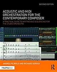 Acoustic and MIDI Orchestration for the Contemporary Composer : A Practical Guide to Writing and Sequencing for the Studio Orchestra (Paperback, 2 ed)