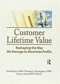 Customer Lifetime Value : Reshaping the Way We Manage to Maximize Profits (Paperback)