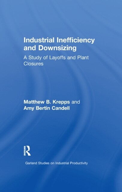 Industrial Inefficiency and Downsizing : A Study of Layoffs and Plant Closures (Paperback)