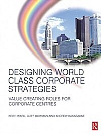 Designing World Class Corporate Strategies (Hardcover)