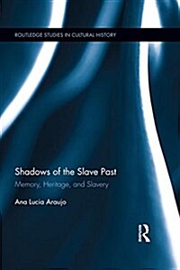 Shadows of the Slave Past : Memory, Heritage, and Slavery (Paperback)