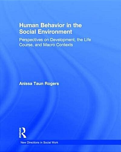 Human Behavior in the Social Environment : Perspectives on Development, the Life Course, and Macro Contexts (Hardcover)