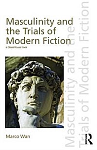 Masculinity and the Trials of Modern Fiction (Hardcover)