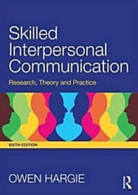 Skilled Interpersonal Communication : Research, Theory and Practice (Paperback, 6 New edition)