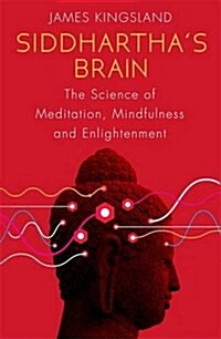 Siddharthas Brain : The Science of Meditation, Mindfulness and Enlightenment (Paperback)