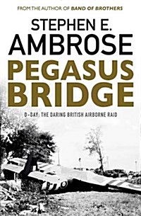 Pegasus Bridge : D-day: The Daring British Airborne Raid (Paperback, Reissue)