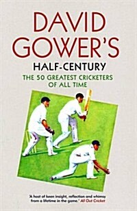 David Gower’s Half-Century : The 50 Greatest Cricketers of All Time (Paperback)