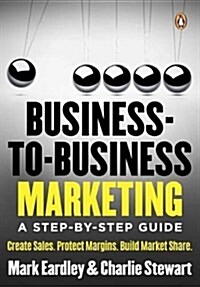 Business-To-Business Marketing: A Step-By-Step Guide (Paperback)