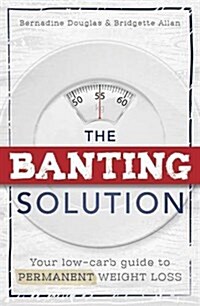 The Banting Solution: Your Low-Carb Guide to Permanent Weight Loss (Paperback)