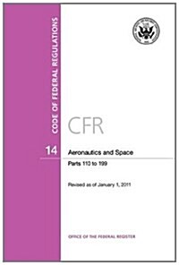 Code of Federal Regulations, Title 14, Aeronautics and Space, Pt. 110-199, Revised as of January 1, 2011 (Paperback)