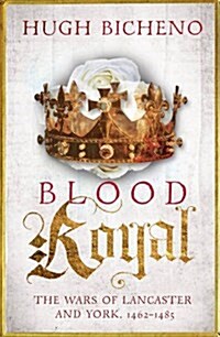 Blood Royal : The Wars of Lancaster and York, 1462-1485 (Hardcover)