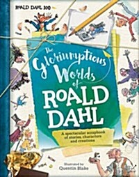 The Gloriumptious Worlds of Roald Dahl : A Spectacular Scrapbook of Stories, Characters and Creations (Hardcover)