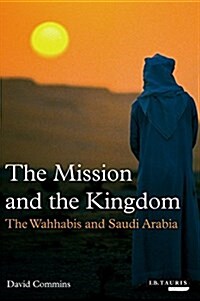 The Mission and the Kingdom : Wahhabi Power Behind the Saudi Throne (Paperback)