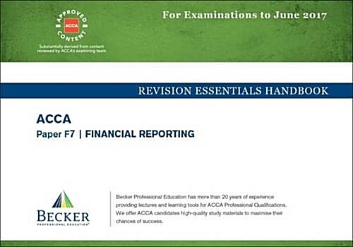 ACCA Approved - F7 Financial Reporting : Revision Essentials Handbook (for the March and June 2017 Exams) (Paperback)
