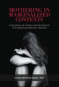 Mothering in Marginalized Contents: Narratives of Women Who Mother in the Domestic Violence (Paperback)