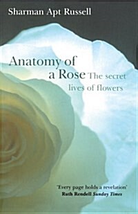Anatomy of A Rose : The Secret Life of Flowers (Paperback)