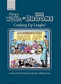 The Oor Wullie & the Broons Cooking Up Laughs! : A Feast of Scottish Life, Served with a Dollop of Fun (Hardcover)