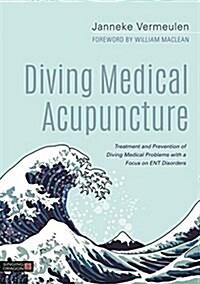 Diving Medical Acupuncture : Treatment and Prevention of Diving Medical Problems with a Focus on ENT Disorders (Hardcover)