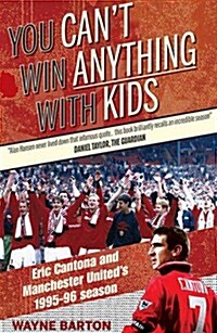 You Cant Win Anything with Kids : Eric Cantona & Manchester Uniteds 1995-96 Season (Paperback)