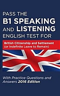Pass the B1 Speaking and Listening English Test for British Citizenship and Settlement (or Indefinite Leave to Remain) with Practice Questions and Ans (Paperback)