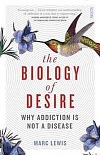 The Biology of Desire : Why Addiction is Not a Disease (Paperback)