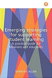 Emerging Strategies for Supporting Student Learning : A Practical Guide for Librarians and Educators (Hardcover)