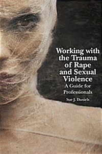 Working with the Trauma of Rape and Sexual Violence : A Guide for Professionals (Paperback)