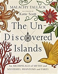 Un-Discovered Islands : An Archipelago of Myths and Mysteries, Phantoms and Fakes (Hardcover)