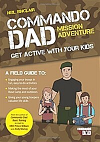 Commando Dad: Mission Adventure : Get Active with Your Kids (Paperback)