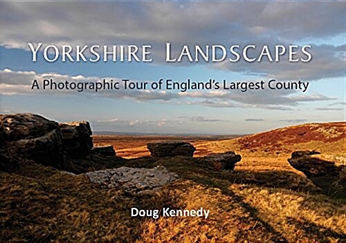 Yorkshire Landscapes : A Photographic Tour of Englands Largest County (Hardcover)