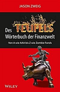 Das Teufs Worterbuch der Finanzwelt : Von A wie AAA bis Z wie Zombie Fonds (Hardcover)