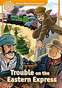 Oxford Read and Imagine: Level 5: Trouble on the Eastern Express (Paperback)