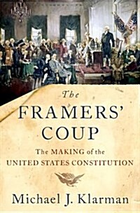 The Framers Coup: The Making of the United States Constitution (Hardcover)