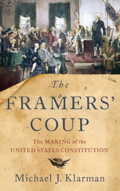 The Framers Coup: The Making of the United States Constitution (Hardcover)