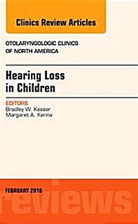 Hearing Loss in Children, an Issue of Otolaryngologic Clinics of North America: Volume 48-6 (Hardcover)