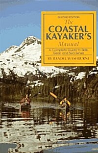 The Coastal Kayakers Manual: A Complete Guide to Skills, Gear, and Sea Sense (Paperback, 2nd)