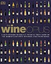 The Wine Opus : A 21st-Century Reference to more than 4,000 of the Worlds Greatest Wineries and their Wines (Hardcover)