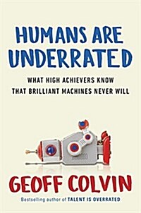Humans Are Underrated: What High Achievers Know That Brilliant Machines Never Will (Paperback)