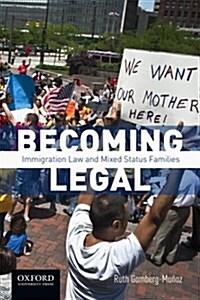 Becoming Legal: Immigration Law and Mixed-Status Families (Paperback)