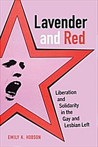 Lavender and Red: Liberation and Solidarity in the Gay and Lesbian Left Volume 44 (Paperback)