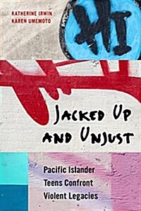 Jacked Up and Unjust: Pacific Islander Teens Confront Violent Legacies (Paperback)