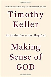 Making Sense of God: An Invitation to the Skeptical (Hardcover)