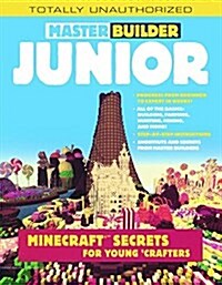 Master Builder Junior: Minecraft Secrets for Young Crafters (Prebound, Bound for Schoo)