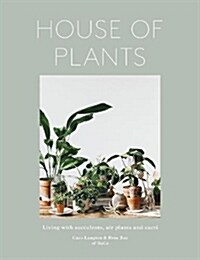 House of Plants : Living with Succulents, Air Plants and Cacti (Hardcover)