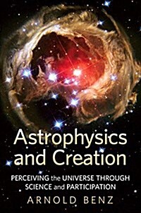 Astrophysics and Creation: Perceiving the Universe Through Science and Participation (Hardcover)