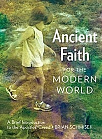 Ancient Faith for the Modern World: A Brief Introduction to the Apostles Creed (Paperback)